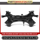 1X Front Subframe Crossmember K-frame For Hyundai Accent 2018-2022 Kia Rio 18-21 New. Price: $406.61.