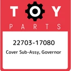 22703-17080 Toyota Cover Sub-assy, Governor 2270317080, New Genuine Oem Part. Price: $62.34.