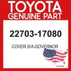 Toyota Genuine 22703-17080 Cover Sub-assy Governor 2270317080 Oem New. Price: $37.25.