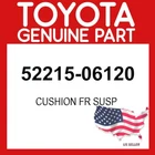Toyota Genuine 52215-06120 Cushion Fr Susp 5221506120 Oem New. Price: $45.46.