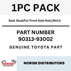 Toyota Oem Seal, Dust(for Front Axle Hub),rh/lh 90313-93002 New. Price: $56.94.