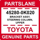 45280-0K020 Toyota Oem Genuine Bracket Assy, Steering Column, Upper New. Price: $112.60.